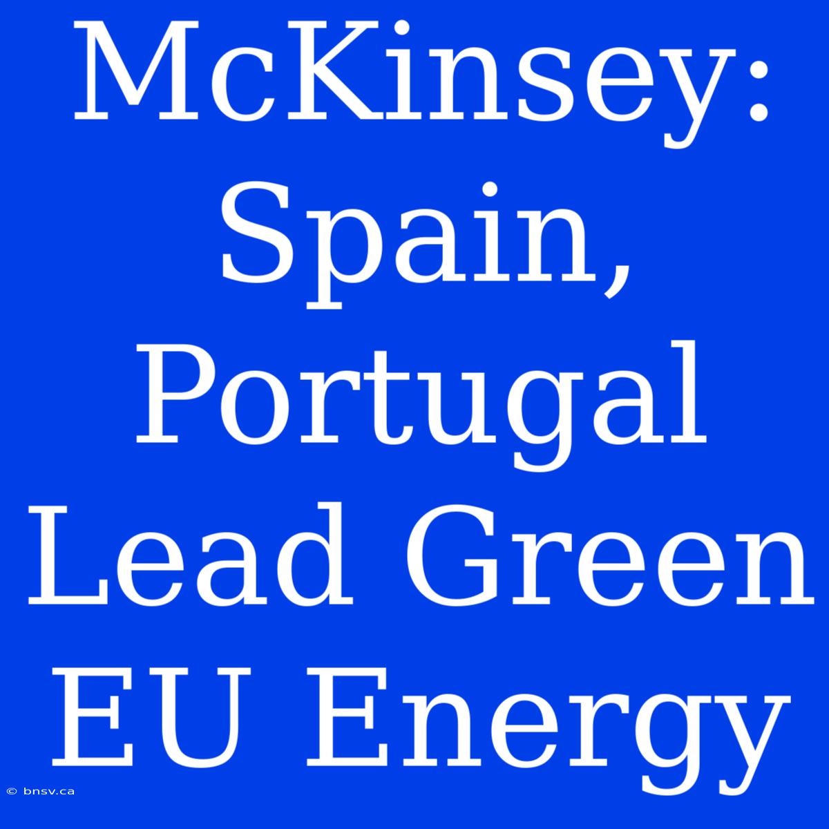 McKinsey: Spain, Portugal Lead Green EU Energy