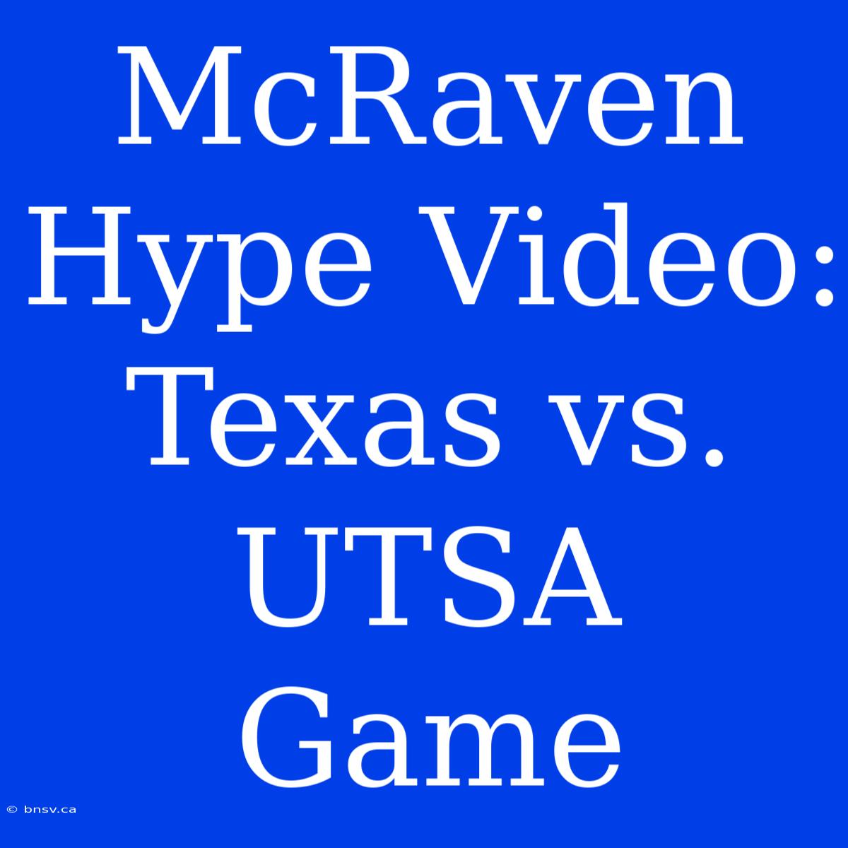 McRaven Hype Video: Texas Vs. UTSA Game