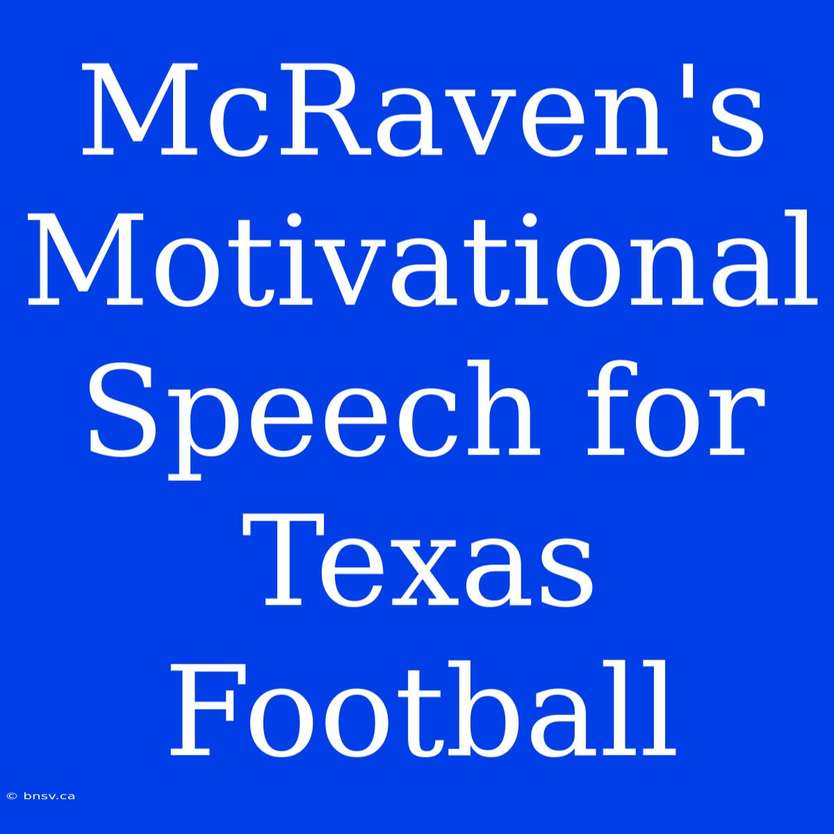 McRaven's Motivational Speech For Texas Football