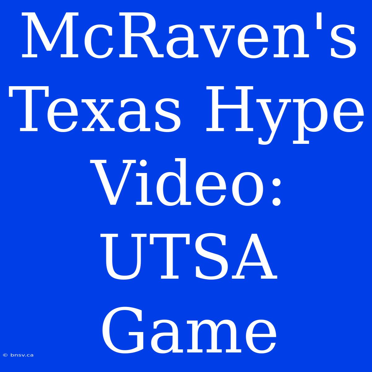 McRaven's Texas Hype Video: UTSA Game