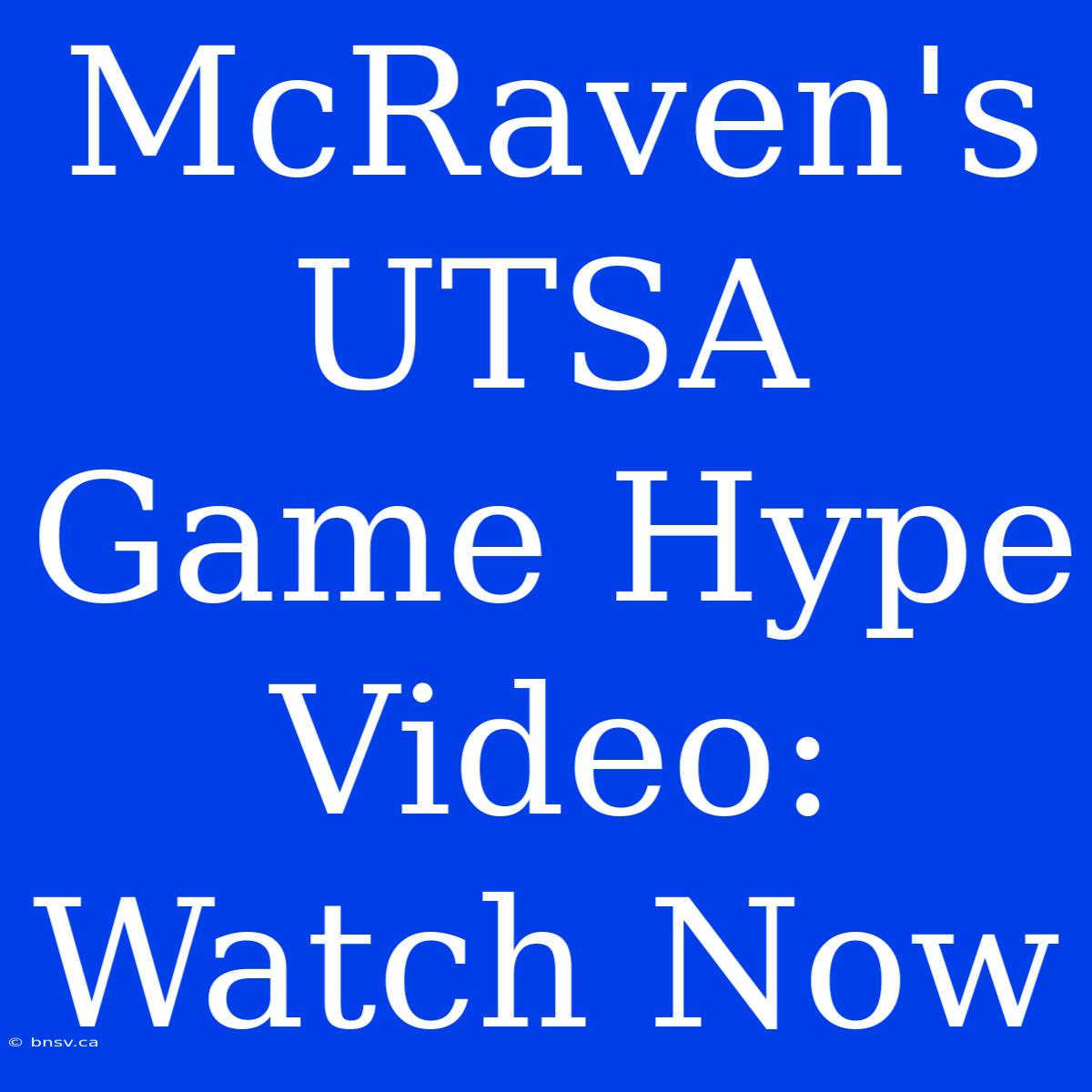 McRaven's UTSA Game Hype Video: Watch Now