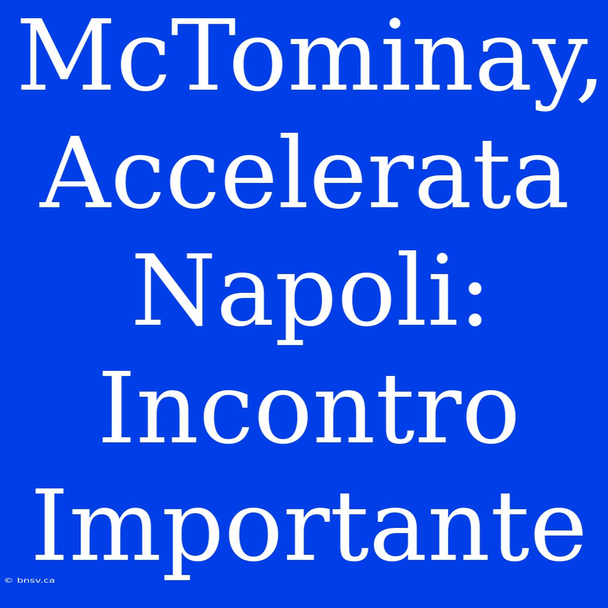 McTominay, Accelerata Napoli: Incontro Importante