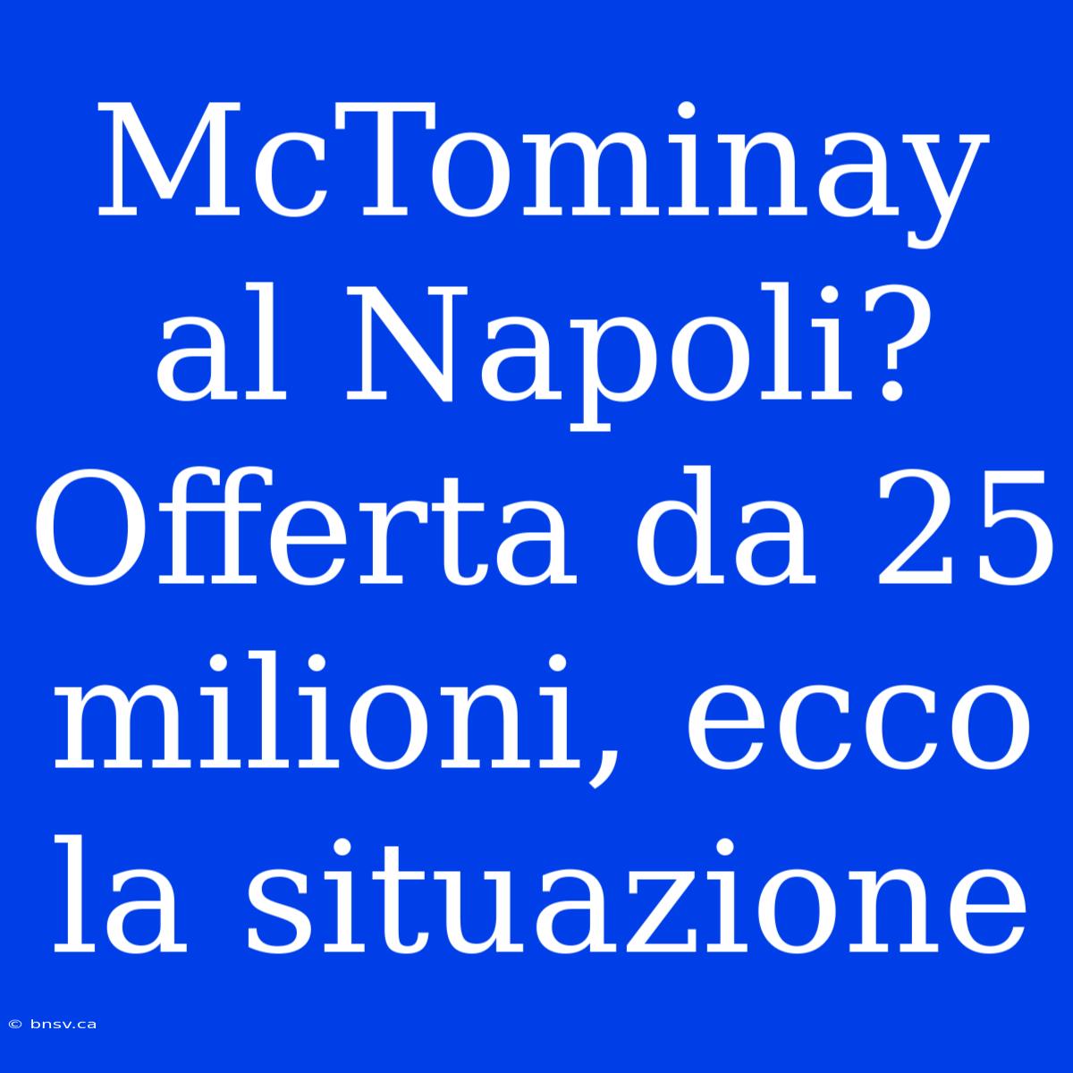 McTominay Al Napoli? Offerta Da 25 Milioni, Ecco La Situazione