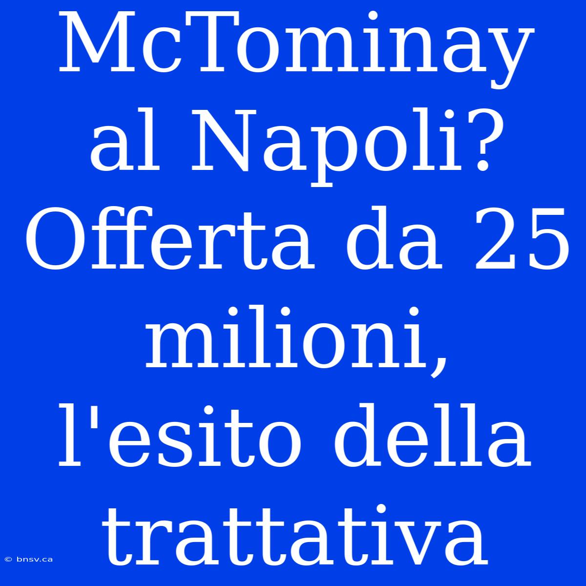 McTominay Al Napoli? Offerta Da 25 Milioni, L'esito Della Trattativa