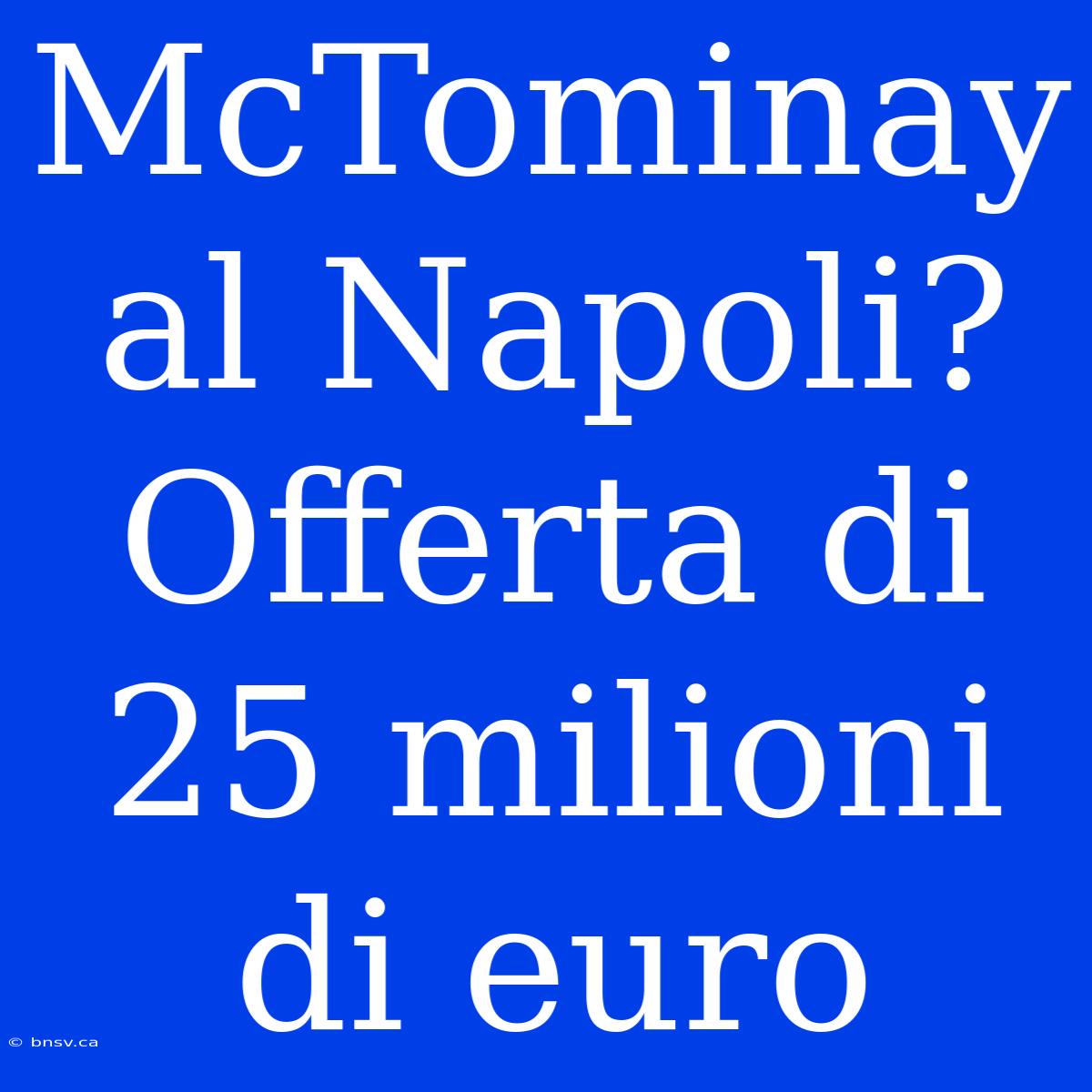 McTominay Al Napoli? Offerta Di 25 Milioni Di Euro