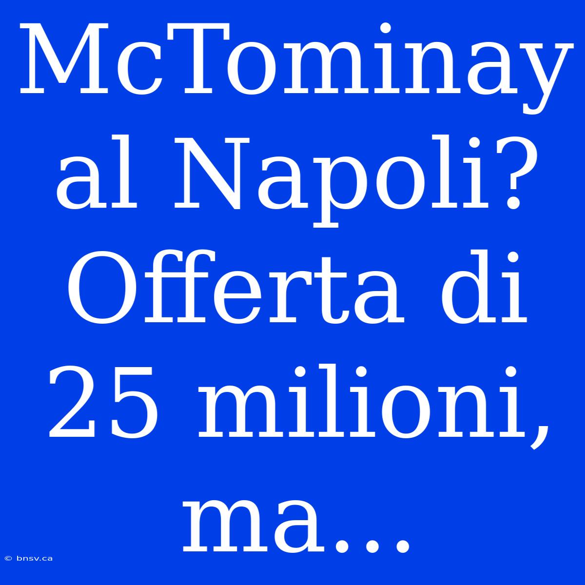 McTominay Al Napoli? Offerta Di 25 Milioni, Ma...