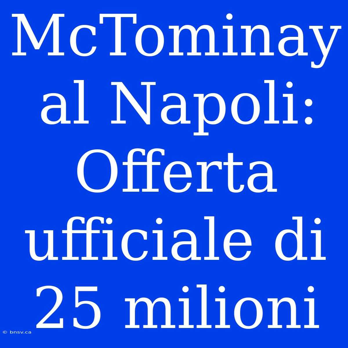 McTominay Al Napoli: Offerta Ufficiale Di 25 Milioni