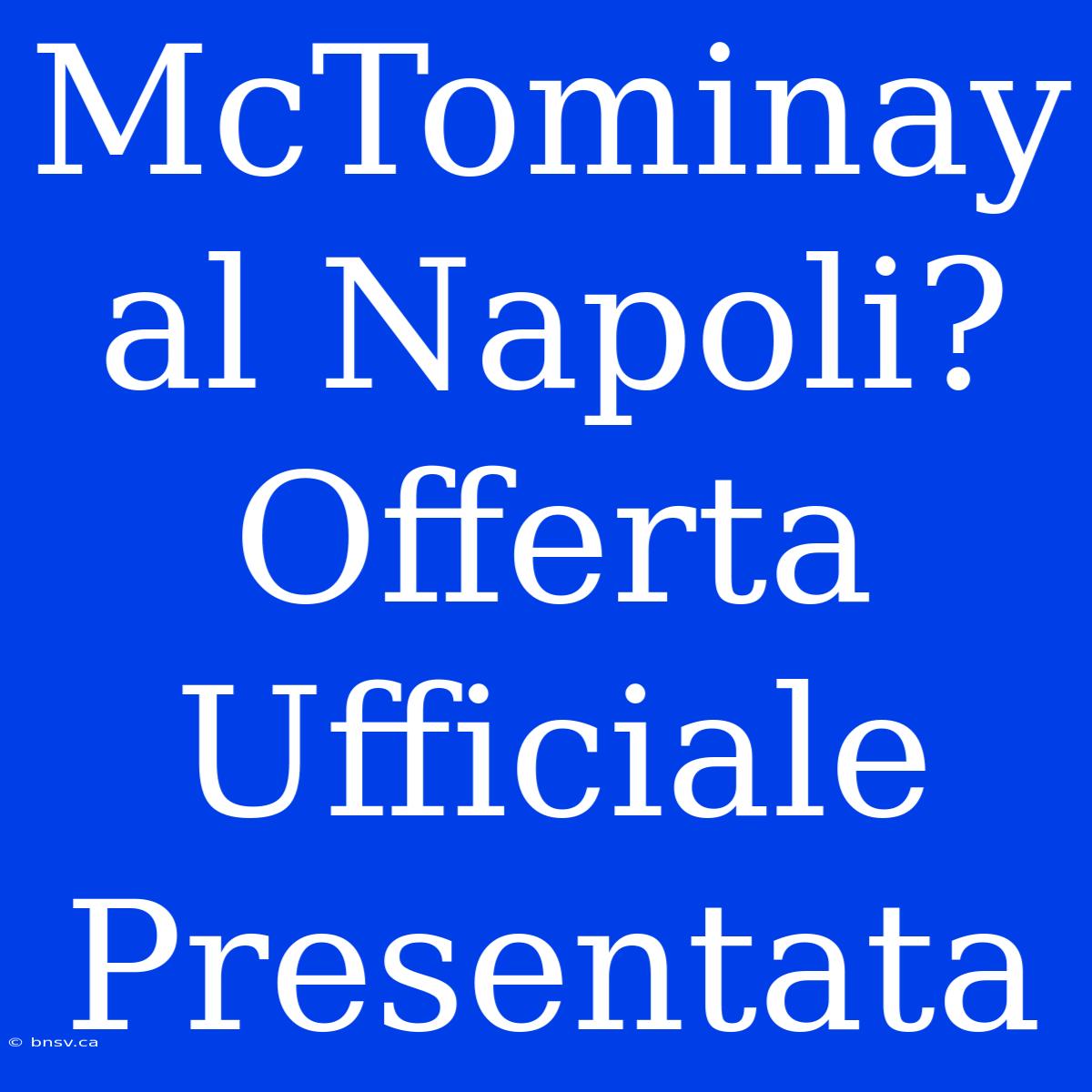 McTominay Al Napoli? Offerta Ufficiale Presentata