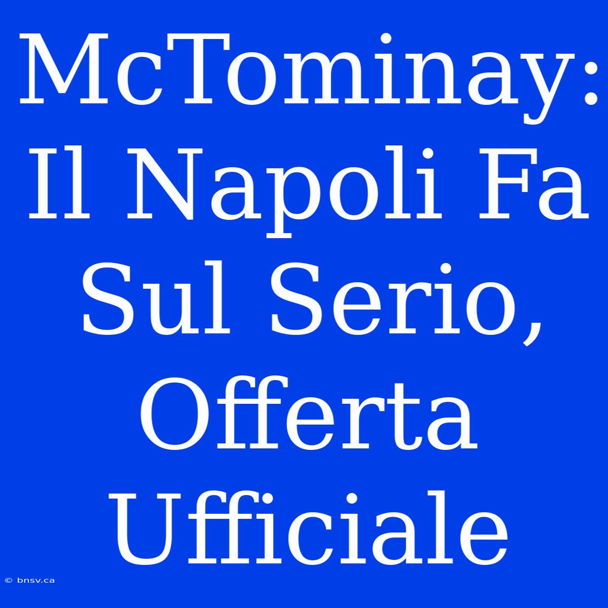 McTominay: Il Napoli Fa Sul Serio, Offerta Ufficiale