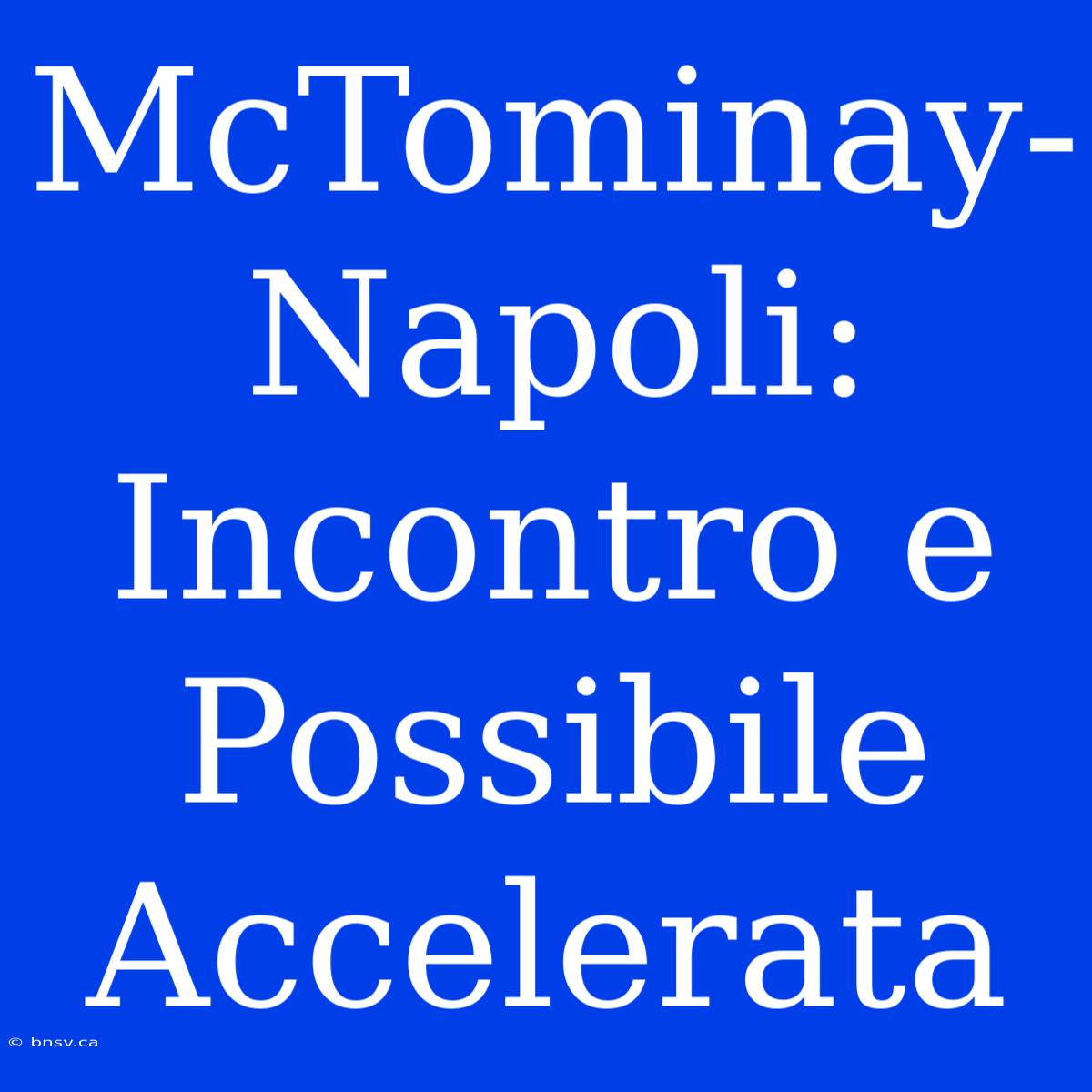 McTominay-Napoli: Incontro E Possibile Accelerata