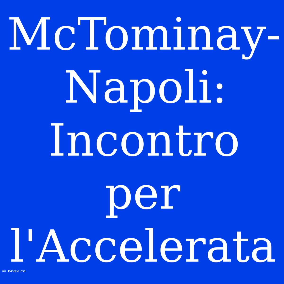 McTominay-Napoli: Incontro Per L'Accelerata