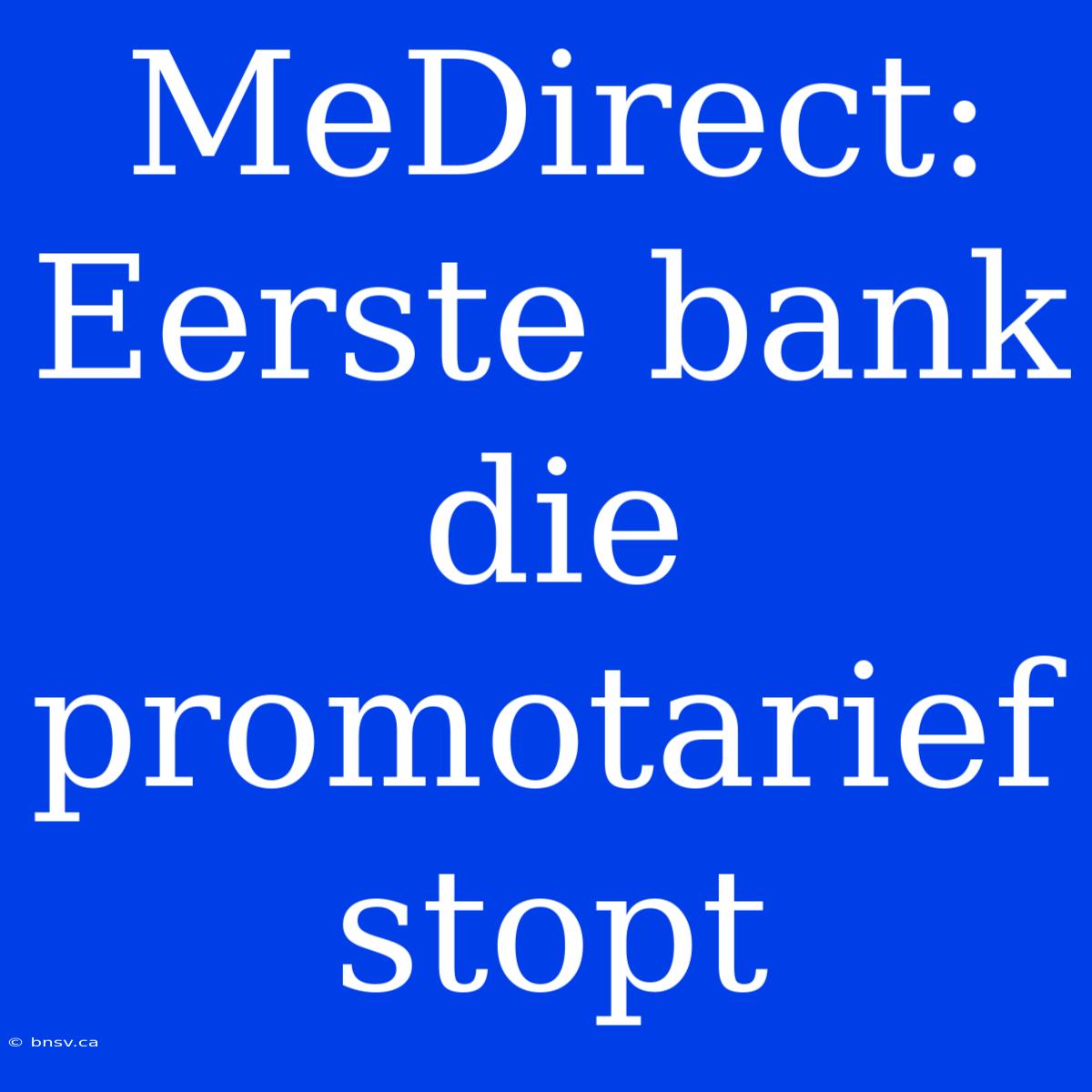 MeDirect: Eerste Bank Die Promotarief Stopt