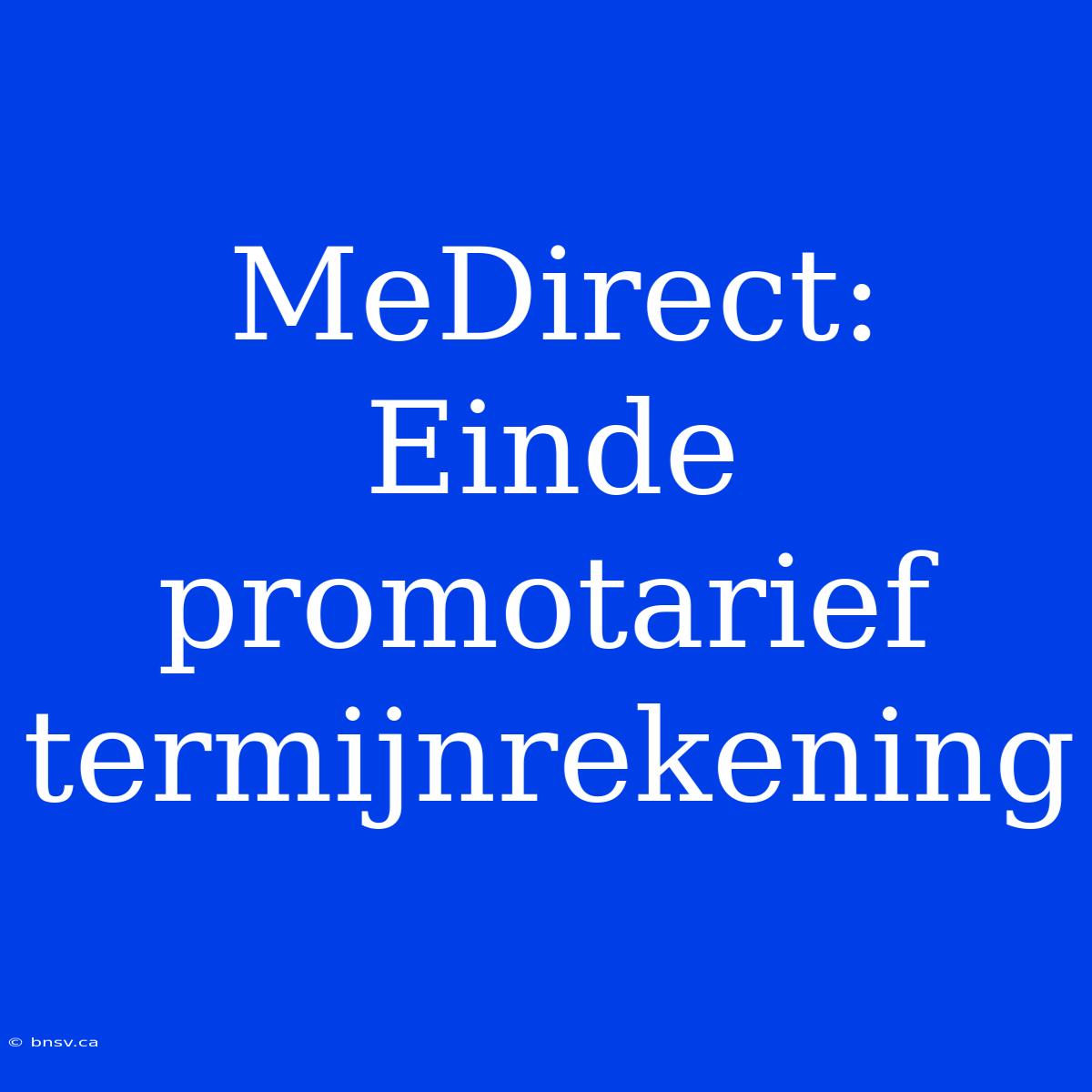 MeDirect: Einde Promotarief Termijnrekening