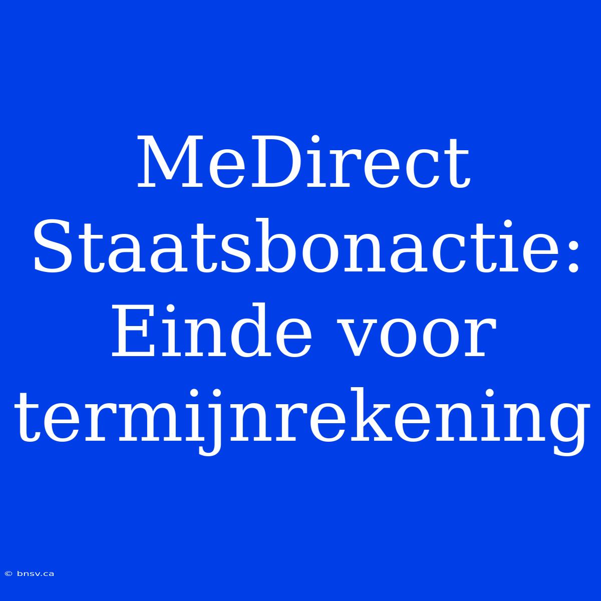 MeDirect Staatsbonactie: Einde Voor Termijnrekening