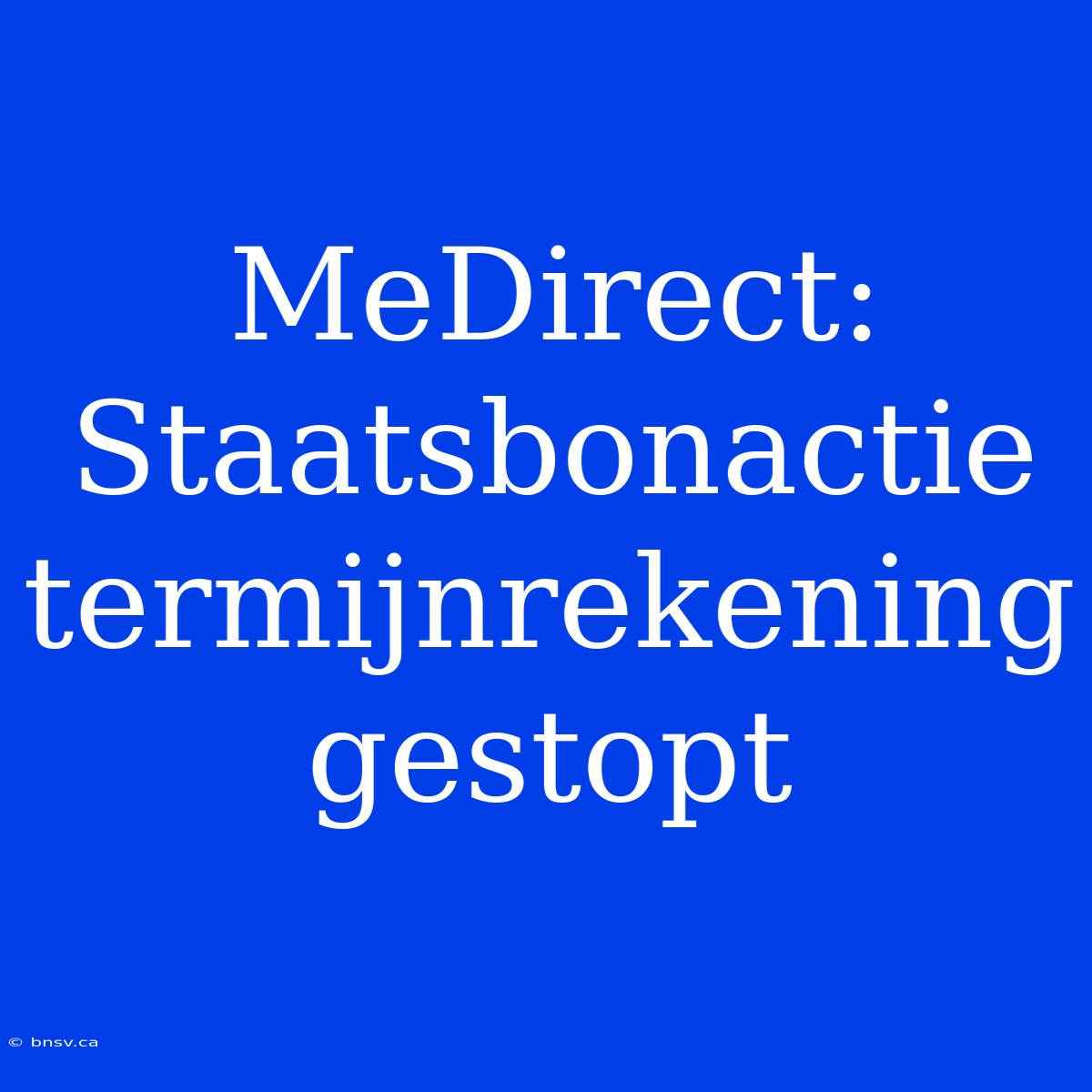 MeDirect: Staatsbonactie Termijnrekening Gestopt