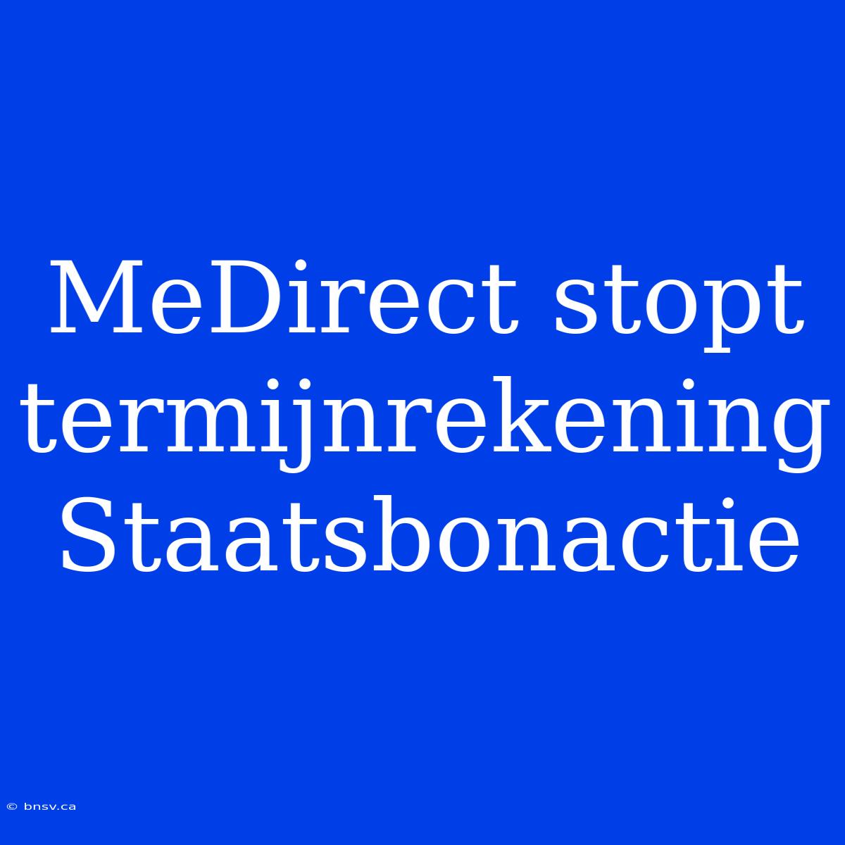 MeDirect Stopt Termijnrekening Staatsbonactie