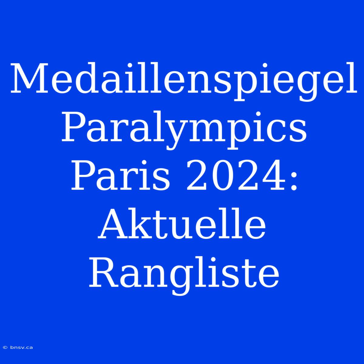 Medaillenspiegel Paralympics Paris 2024: Aktuelle Rangliste