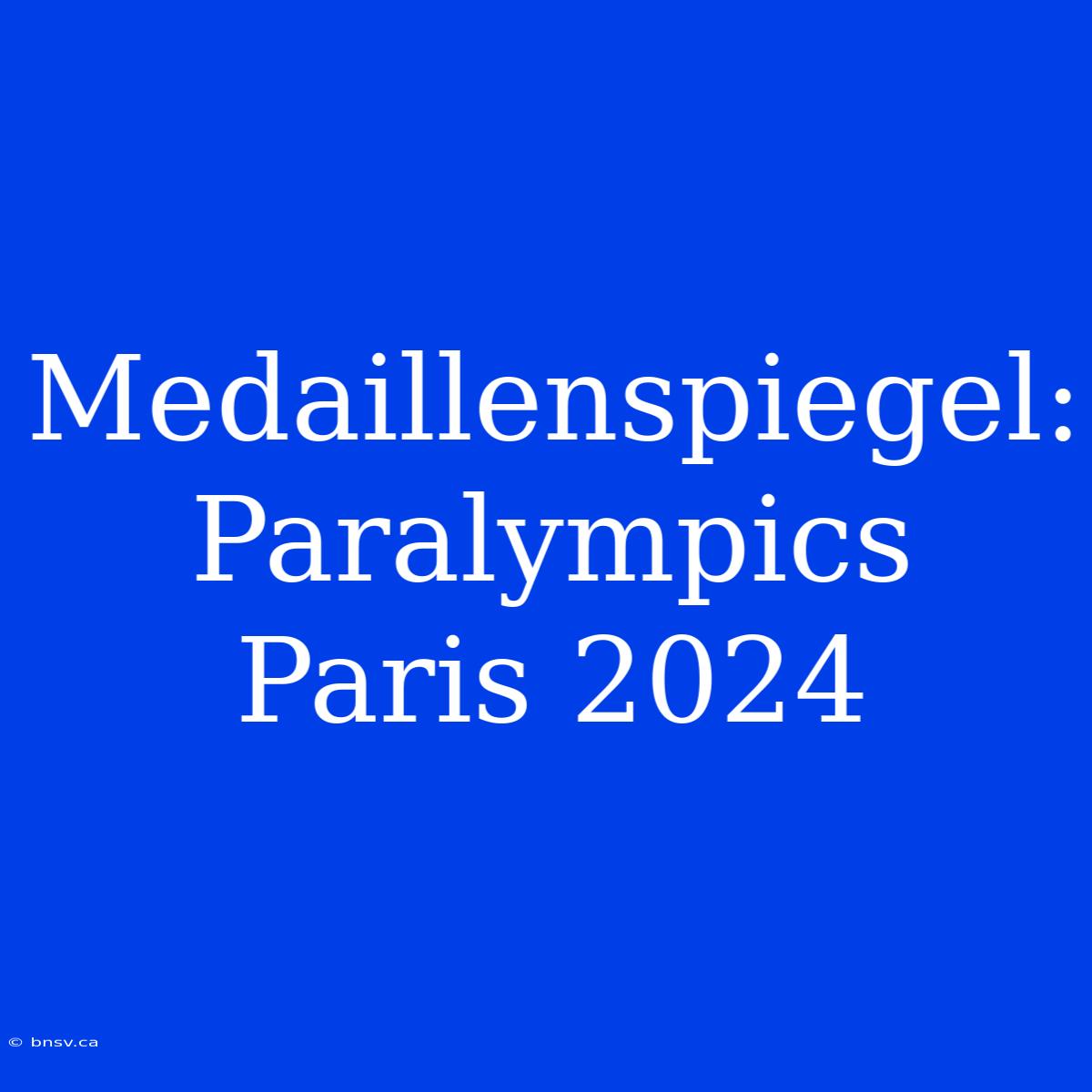 Medaillenspiegel: Paralympics Paris 2024