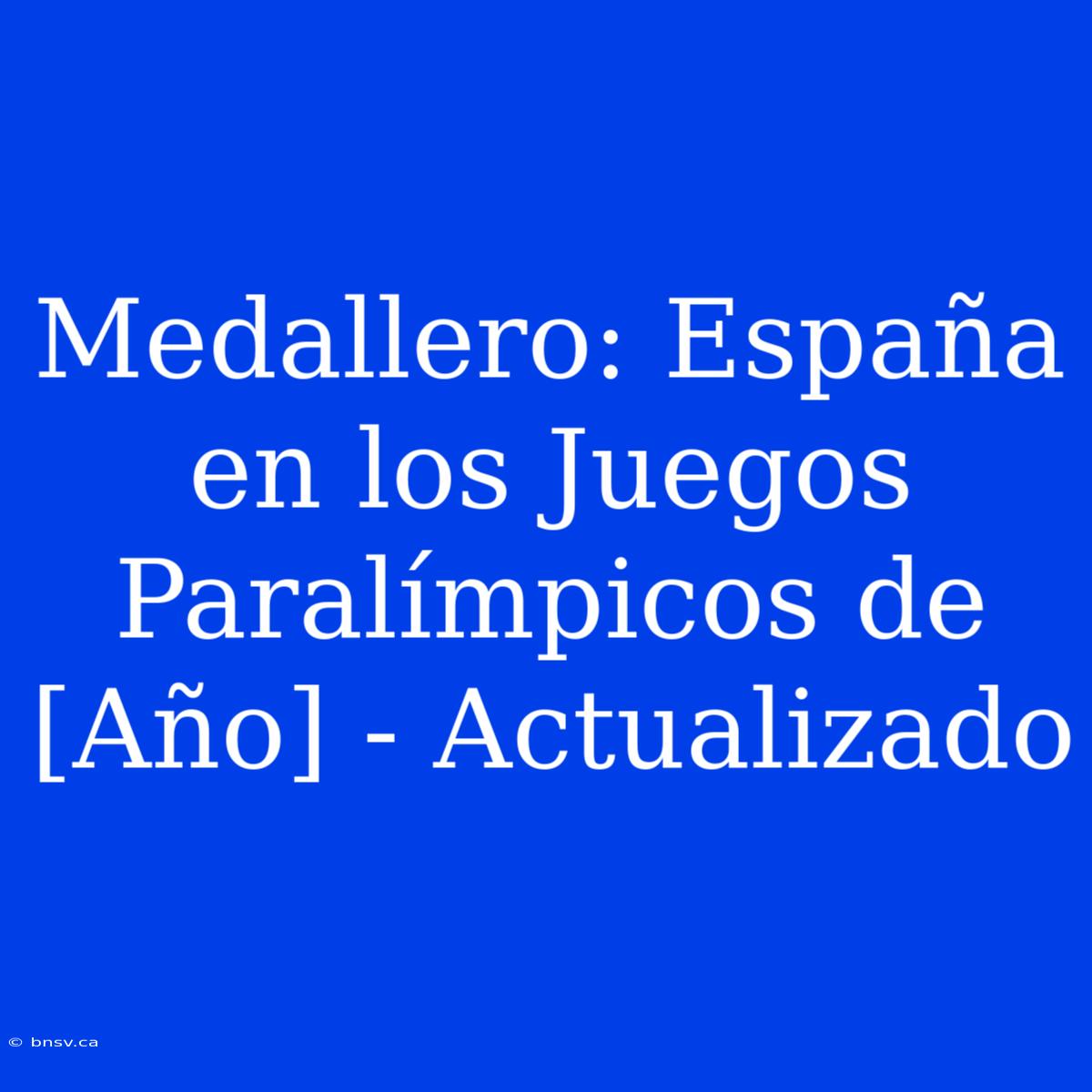 Medallero: España En Los Juegos Paralímpicos De [Año] - Actualizado