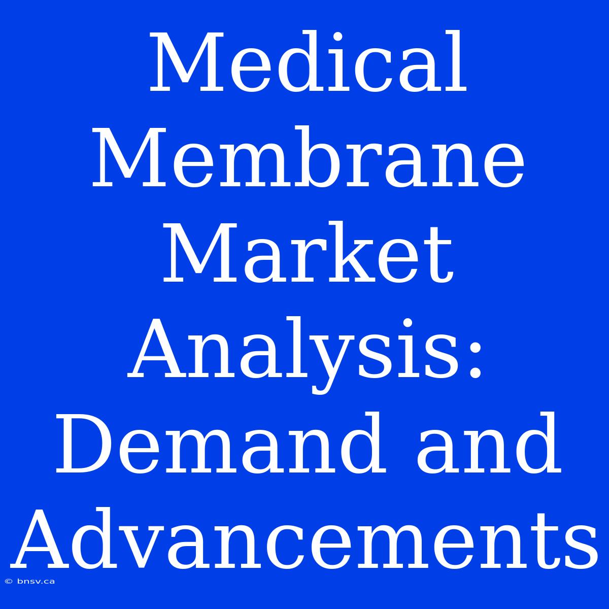 Medical Membrane Market Analysis: Demand And Advancements