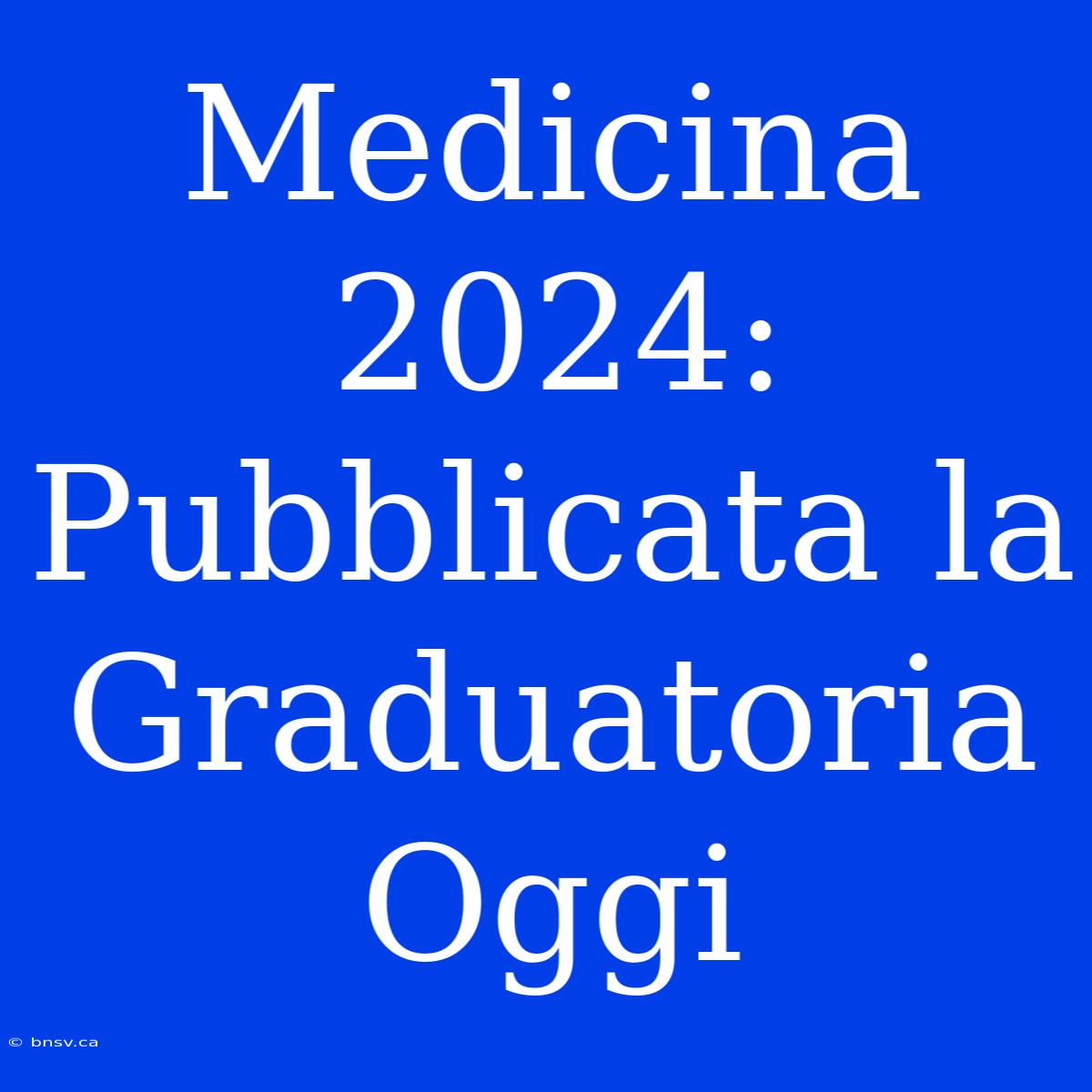 Medicina 2024: Pubblicata La Graduatoria Oggi