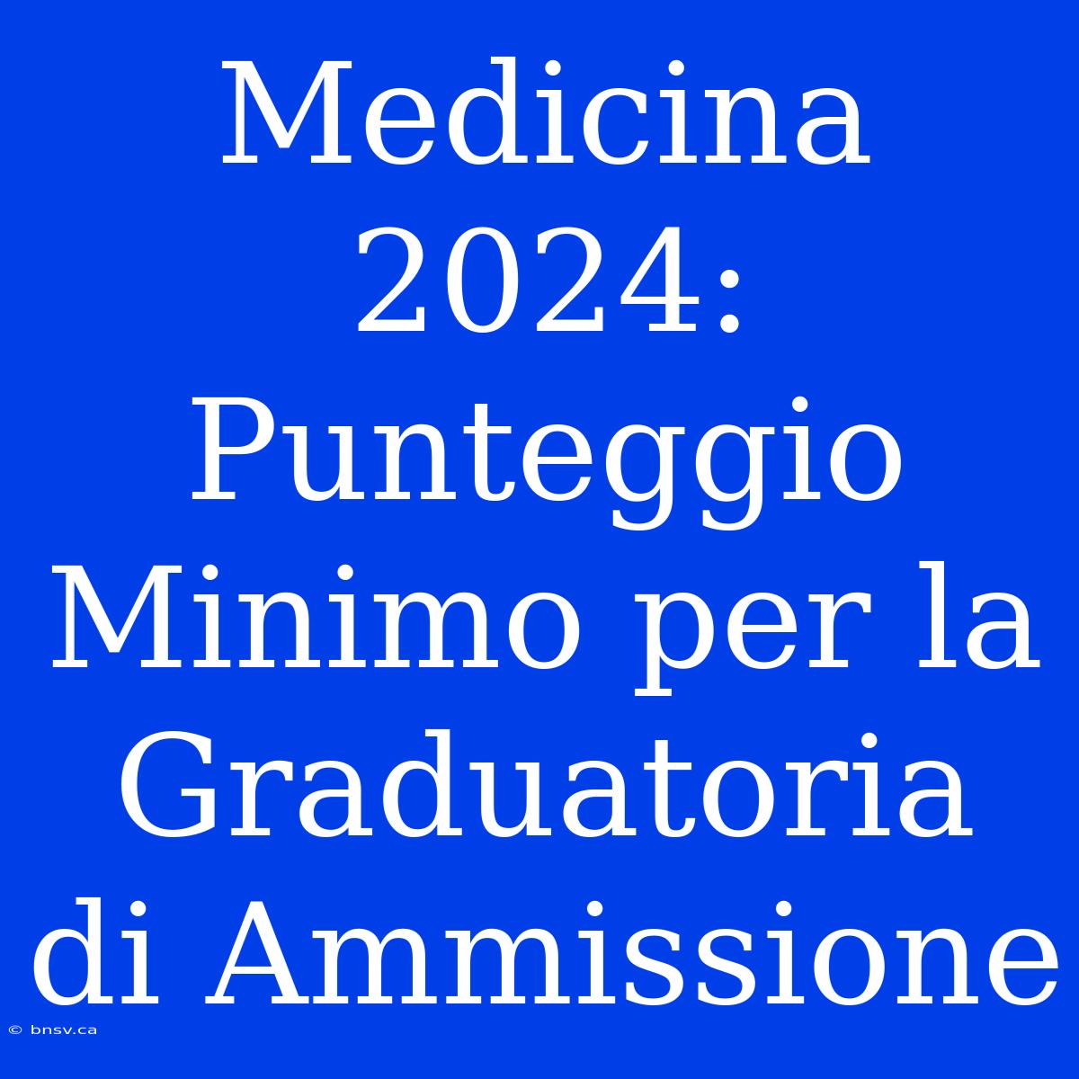 Medicina 2024: Punteggio Minimo Per La Graduatoria Di Ammissione