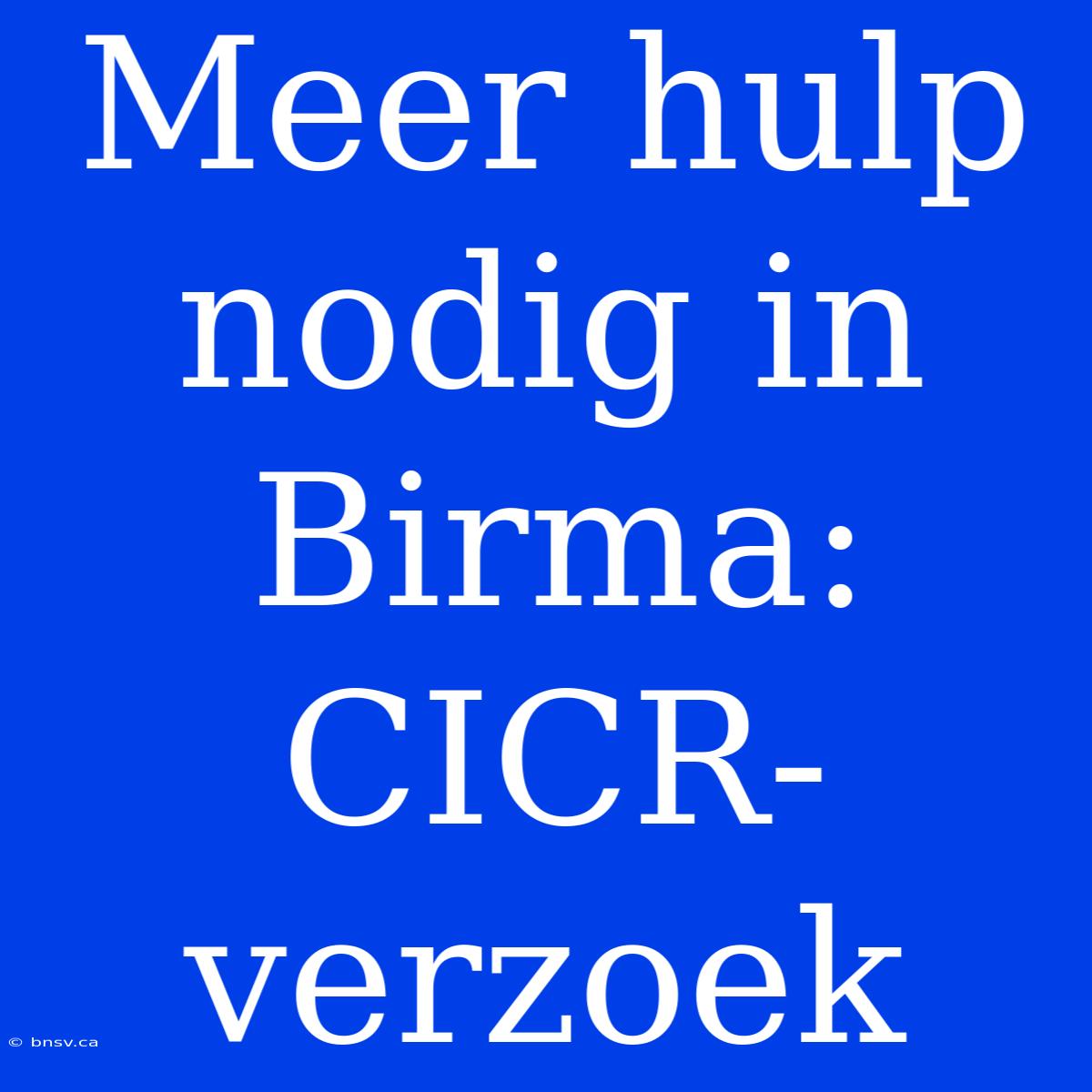 Meer Hulp Nodig In Birma: CICR-verzoek