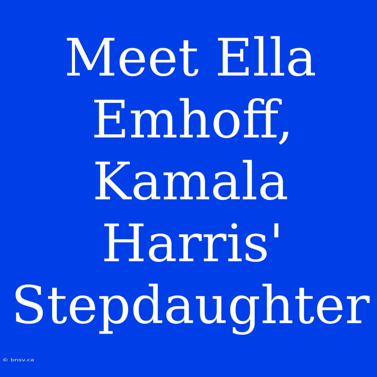 Meet Ella Emhoff, Kamala Harris' Stepdaughter