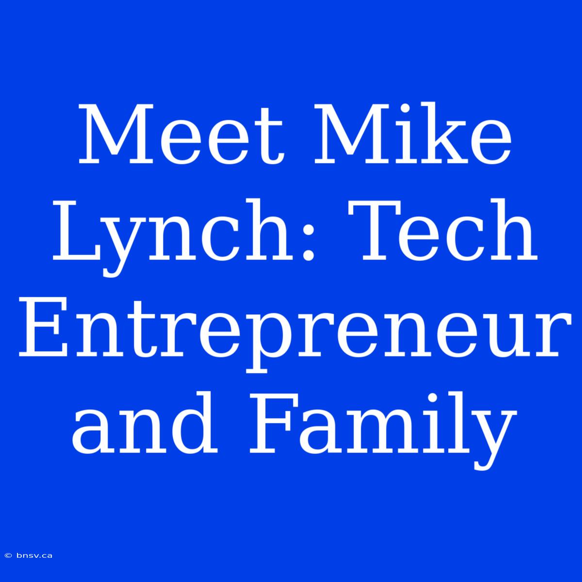 Meet Mike Lynch: Tech Entrepreneur And Family