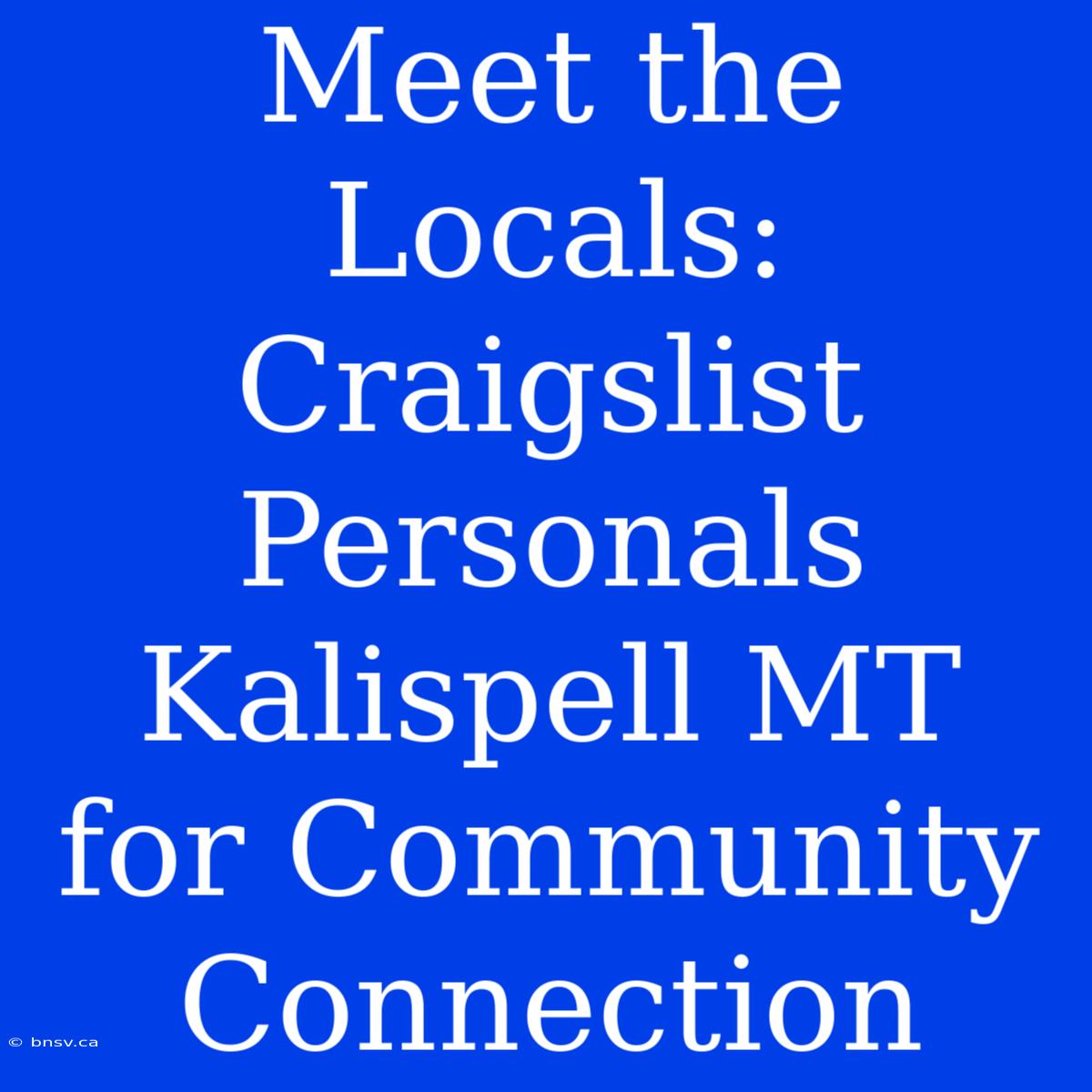 Meet The Locals: Craigslist Personals Kalispell MT For Community Connection