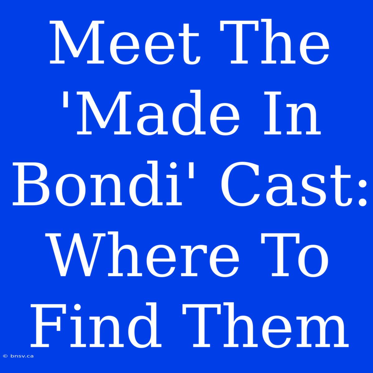 Meet The 'Made In Bondi' Cast: Where To Find Them