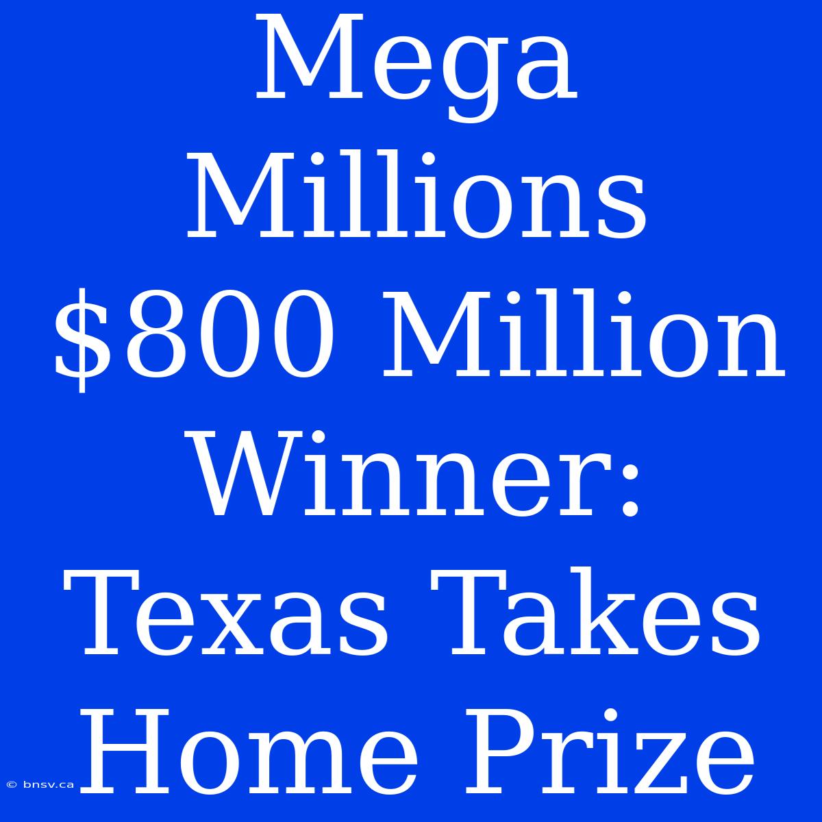 Mega Millions $800 Million Winner: Texas Takes Home Prize