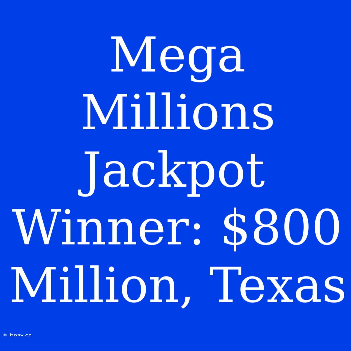 Mega Millions Jackpot Winner: $800 Million, Texas