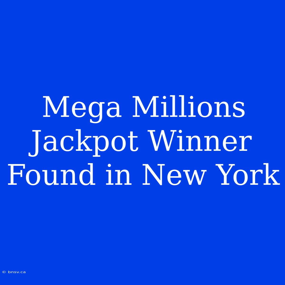 Mega Millions Jackpot Winner Found In New York