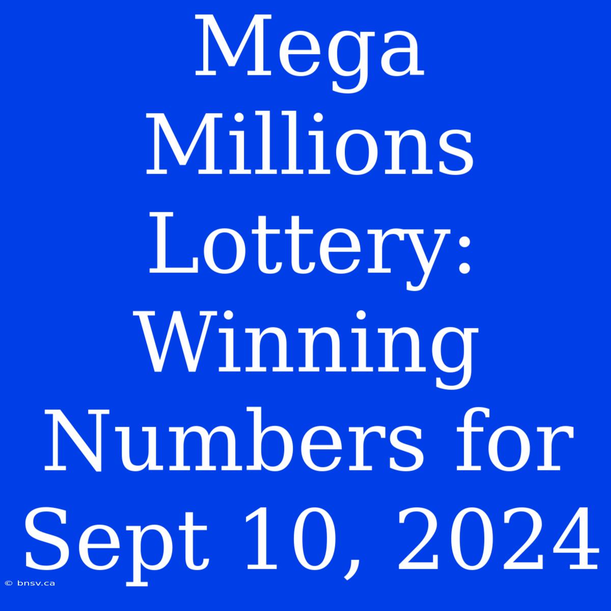 Mega Millions Lottery: Winning Numbers For Sept 10, 2024