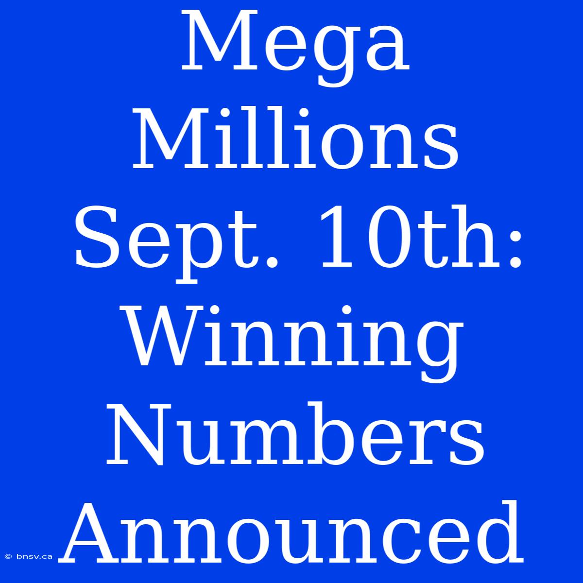 Mega Millions Sept. 10th: Winning Numbers Announced