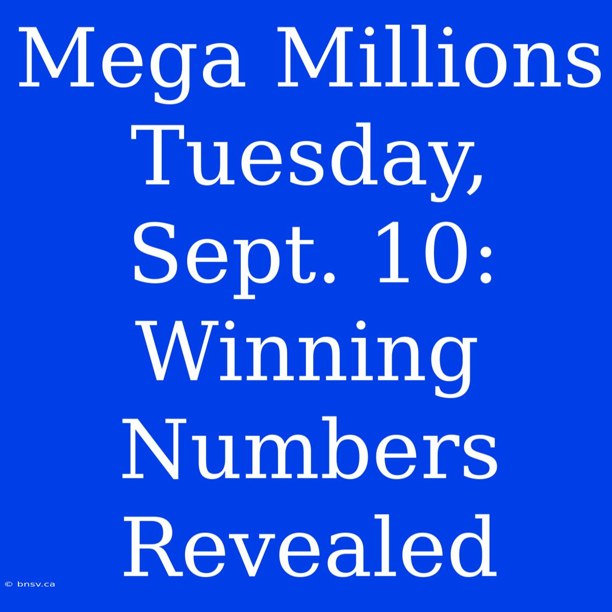 Mega Millions Tuesday, Sept. 10: Winning Numbers Revealed