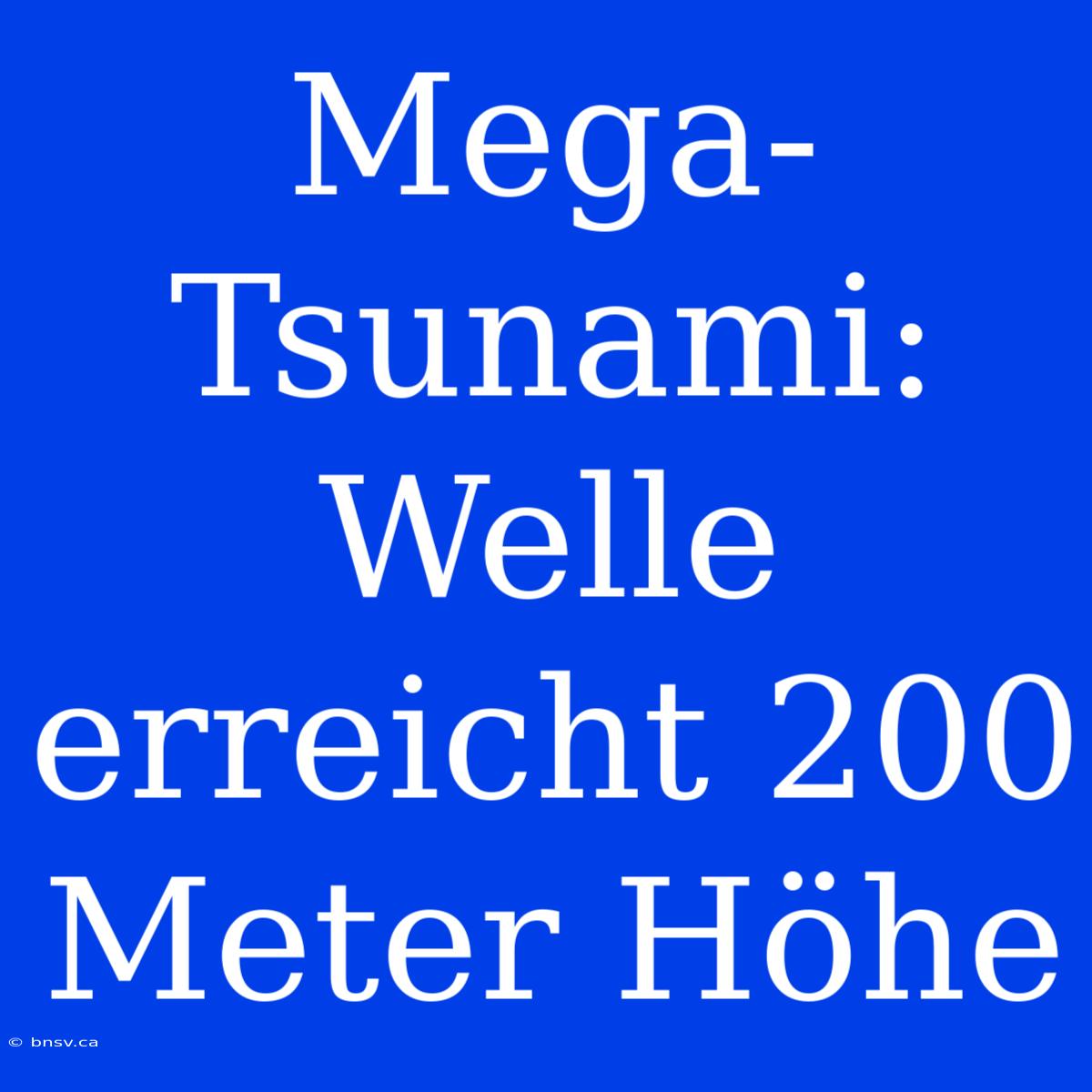 Mega-Tsunami: Welle Erreicht 200 Meter Höhe