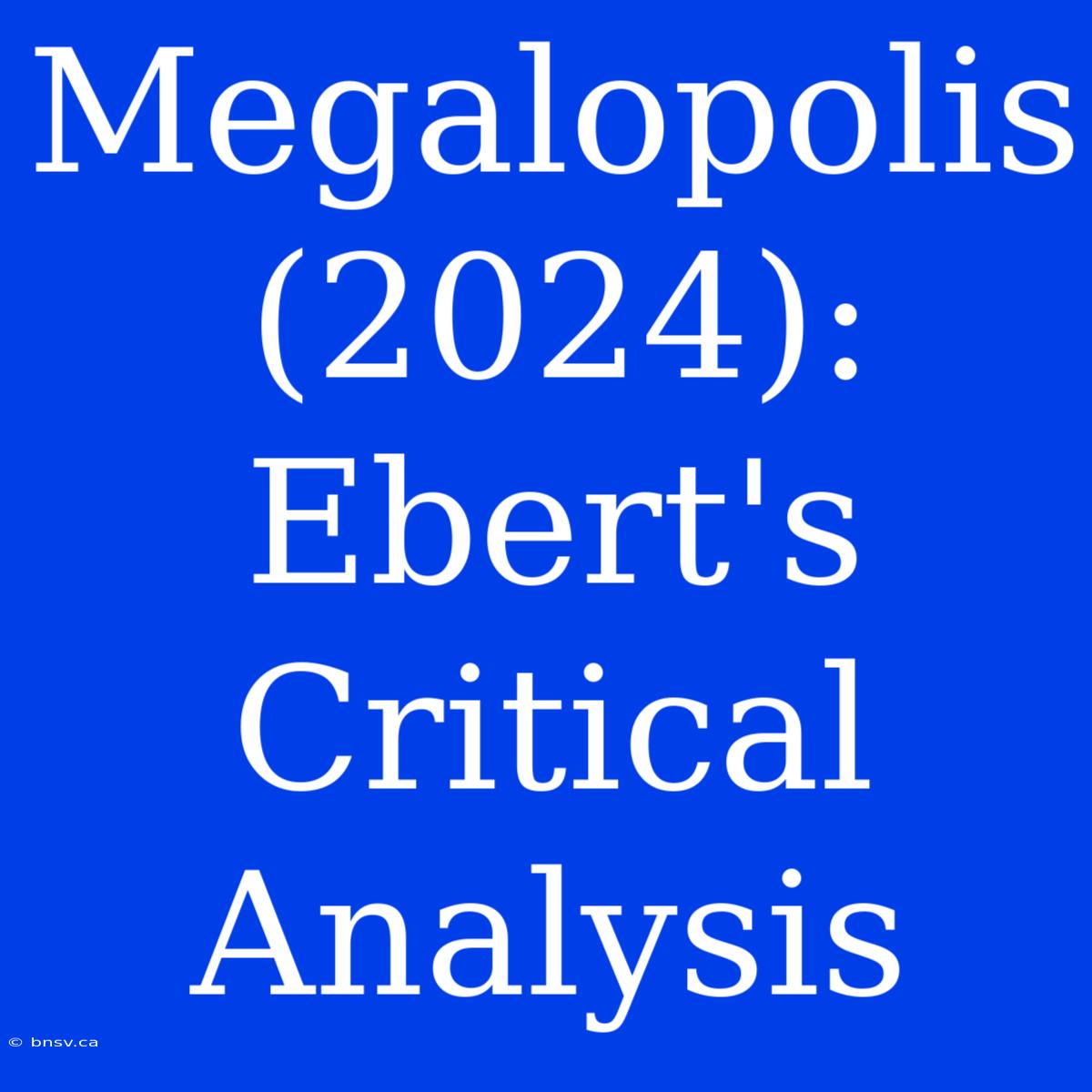 Megalopolis (2024): Ebert's Critical Analysis