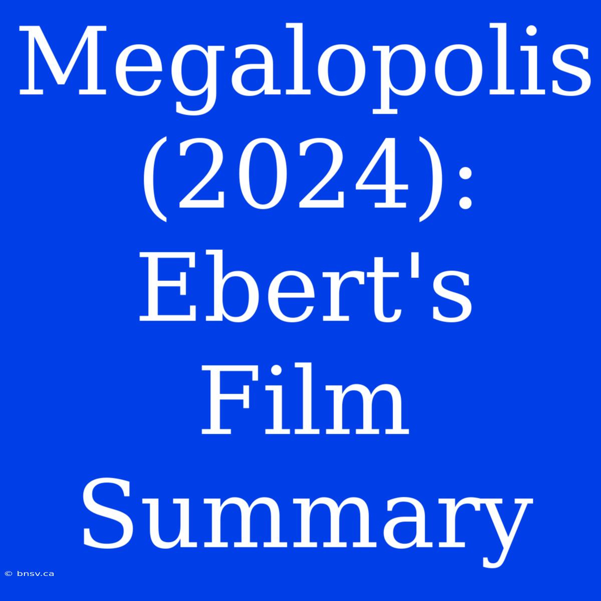 Megalopolis (2024): Ebert's Film Summary