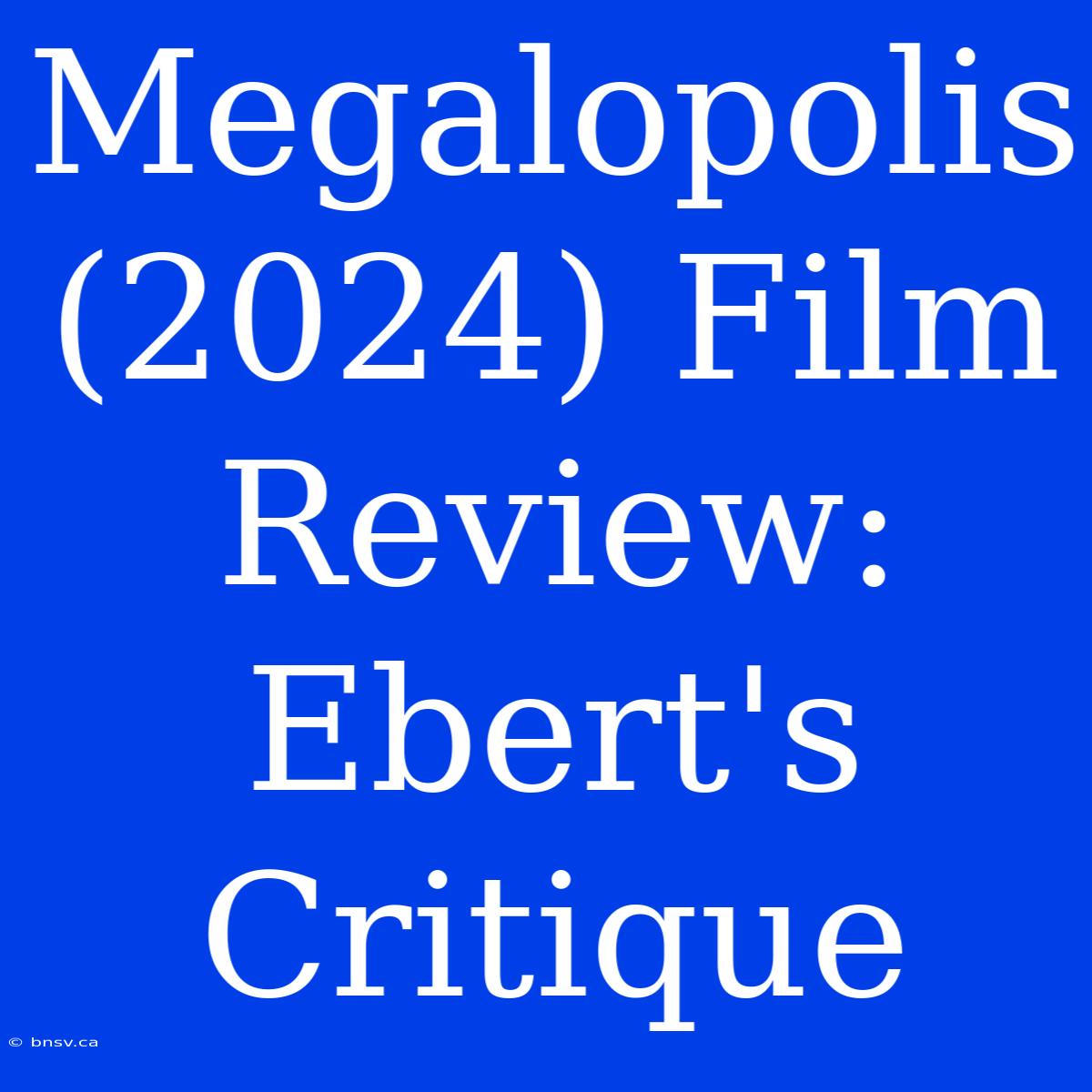 Megalopolis (2024) Film Review: Ebert's Critique