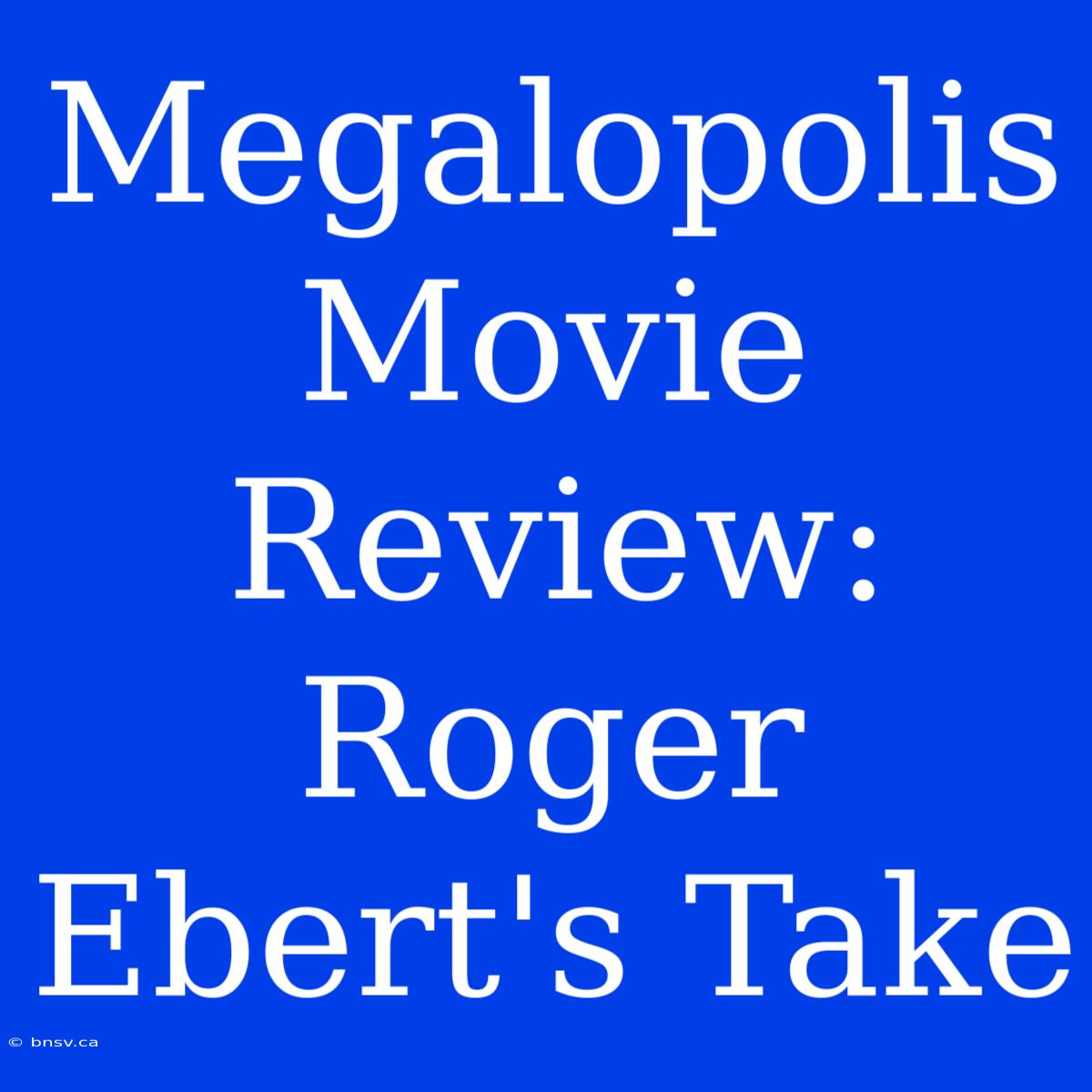 Megalopolis Movie Review: Roger Ebert's Take