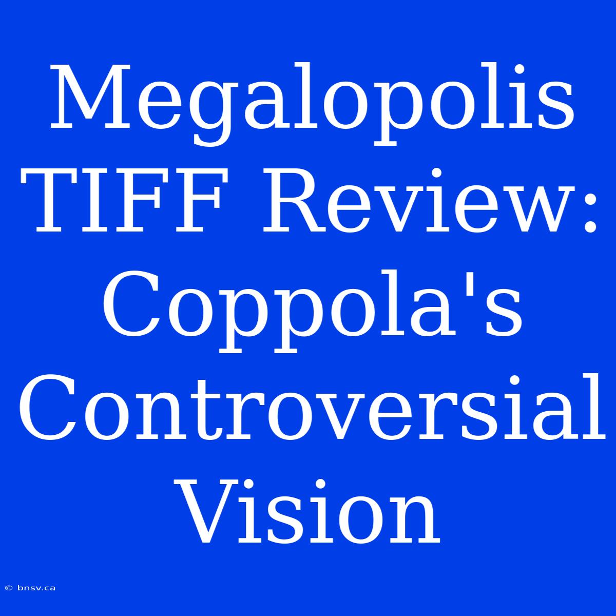 Megalopolis TIFF Review: Coppola's Controversial Vision