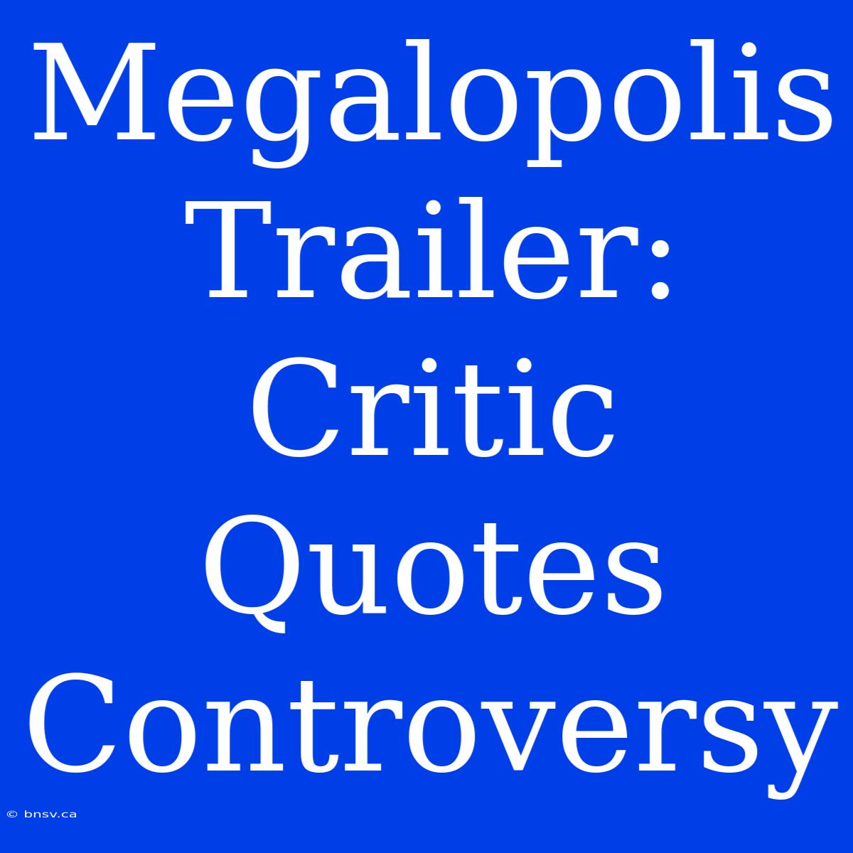 Megalopolis Trailer: Critic Quotes Controversy