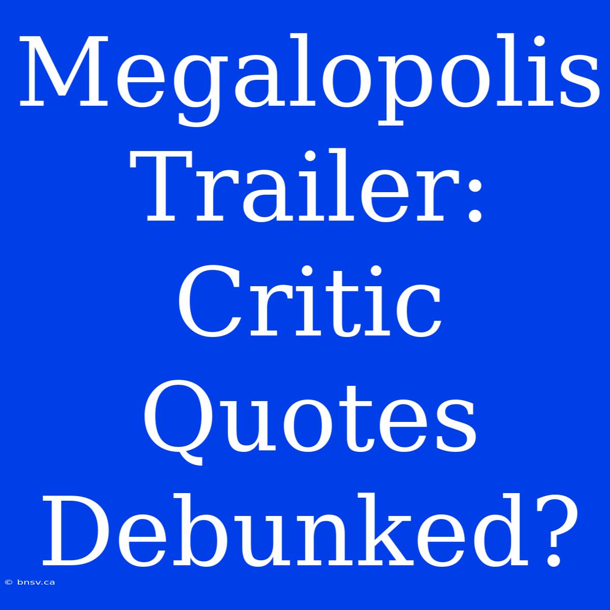 Megalopolis Trailer: Critic Quotes Debunked?