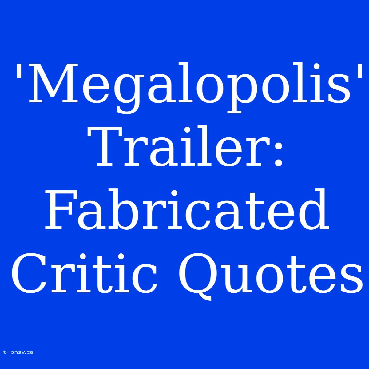 'Megalopolis' Trailer: Fabricated Critic Quotes