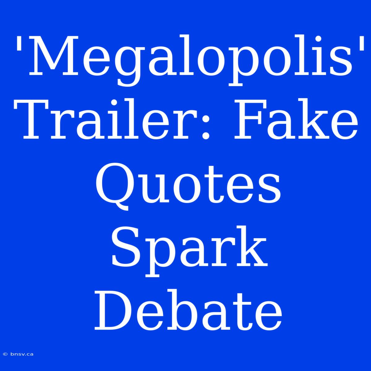 'Megalopolis' Trailer: Fake Quotes Spark Debate