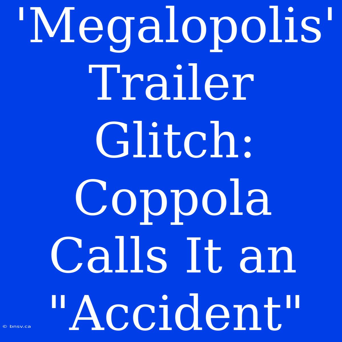 'Megalopolis' Trailer Glitch: Coppola Calls It An 