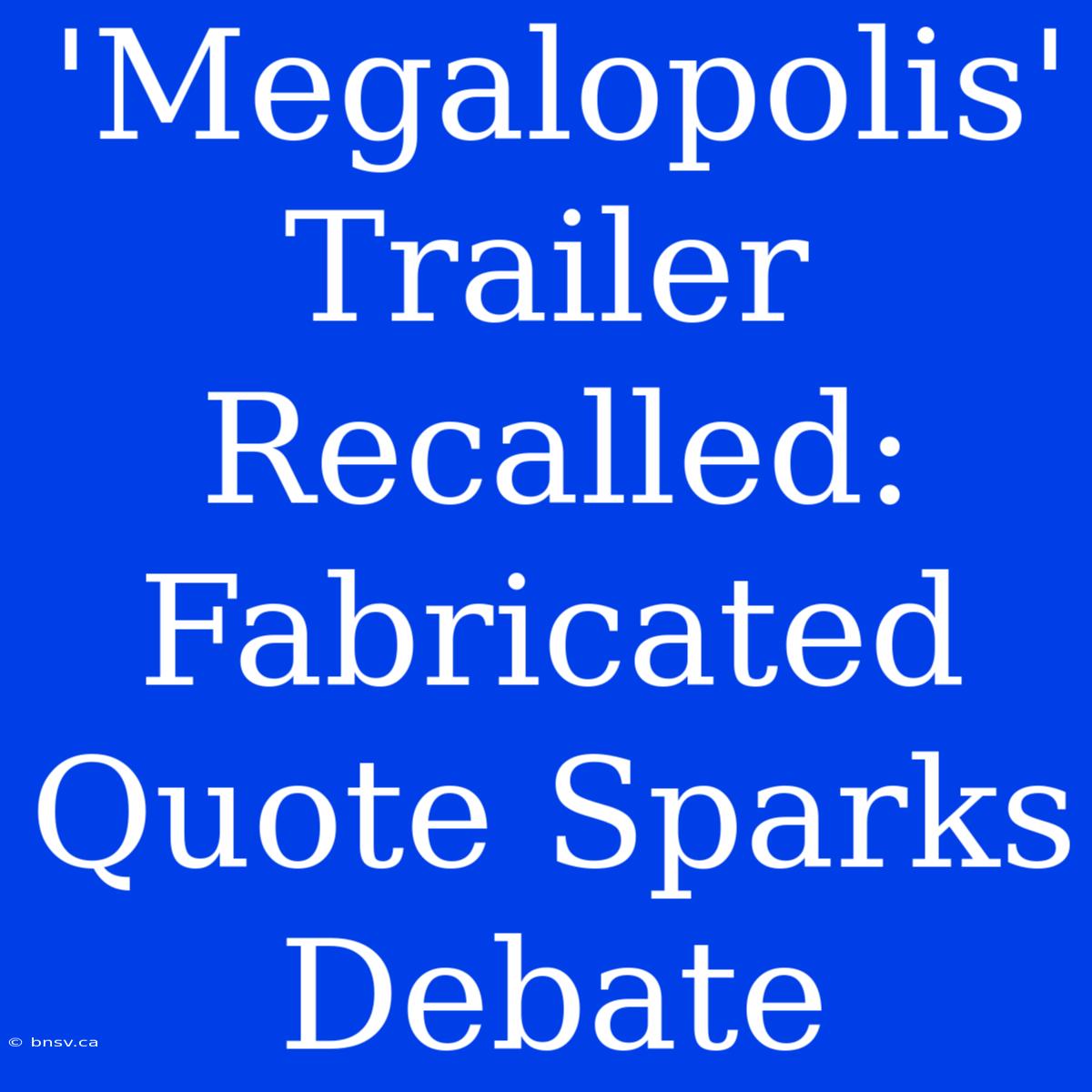 'Megalopolis' Trailer Recalled: Fabricated Quote Sparks Debate