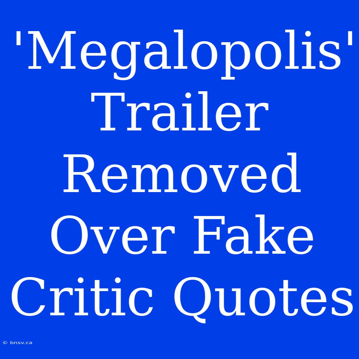 'Megalopolis' Trailer Removed Over Fake Critic Quotes